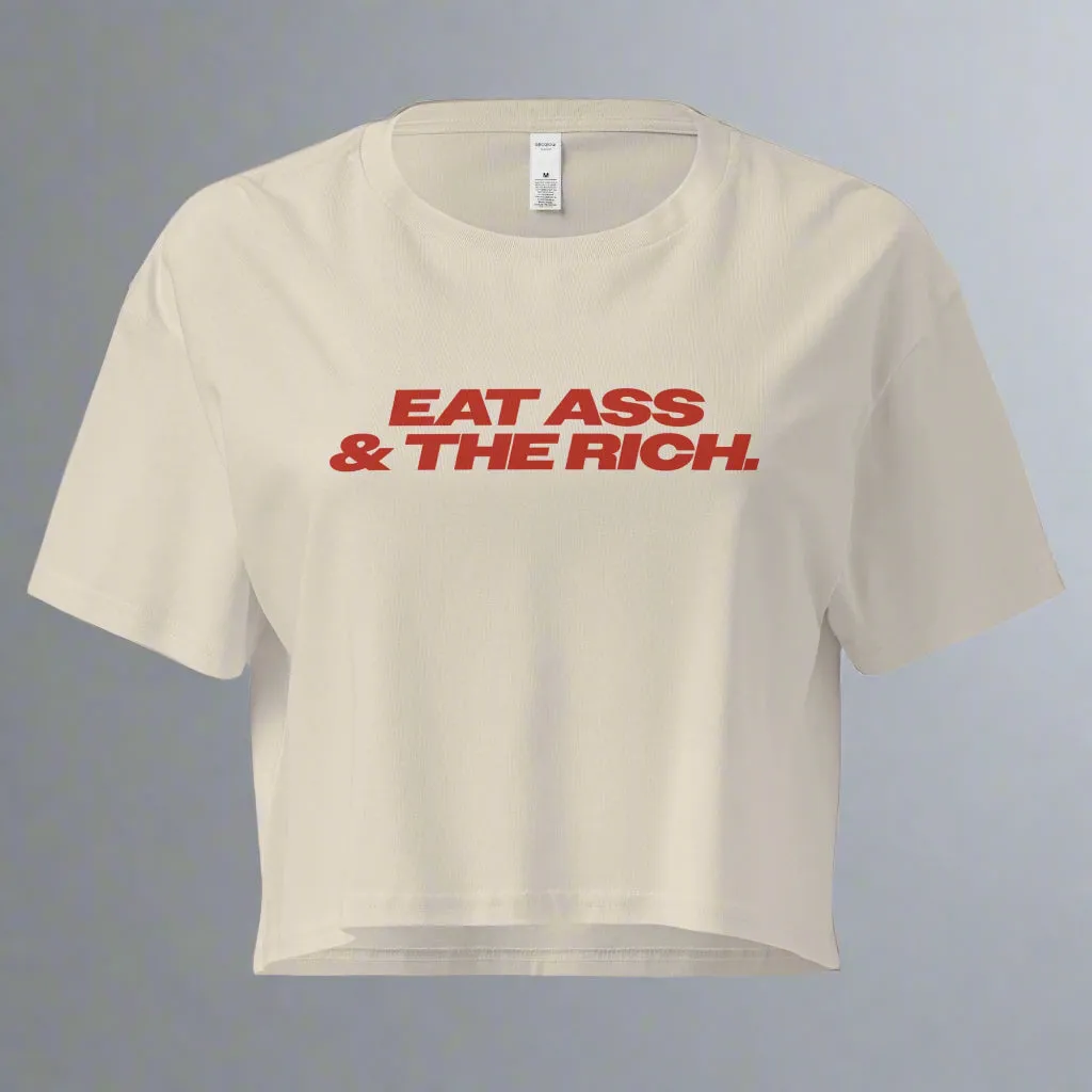 Eat Ass & The Rich Crop Top (Women's Cut - Size Up 2x)