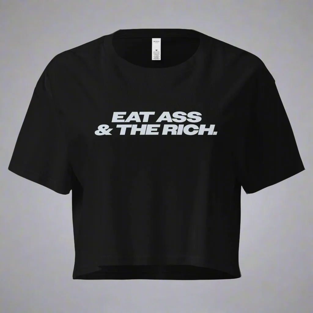 Eat Ass & The Rich Crop Top (Women's Cut - Size Up 2x)