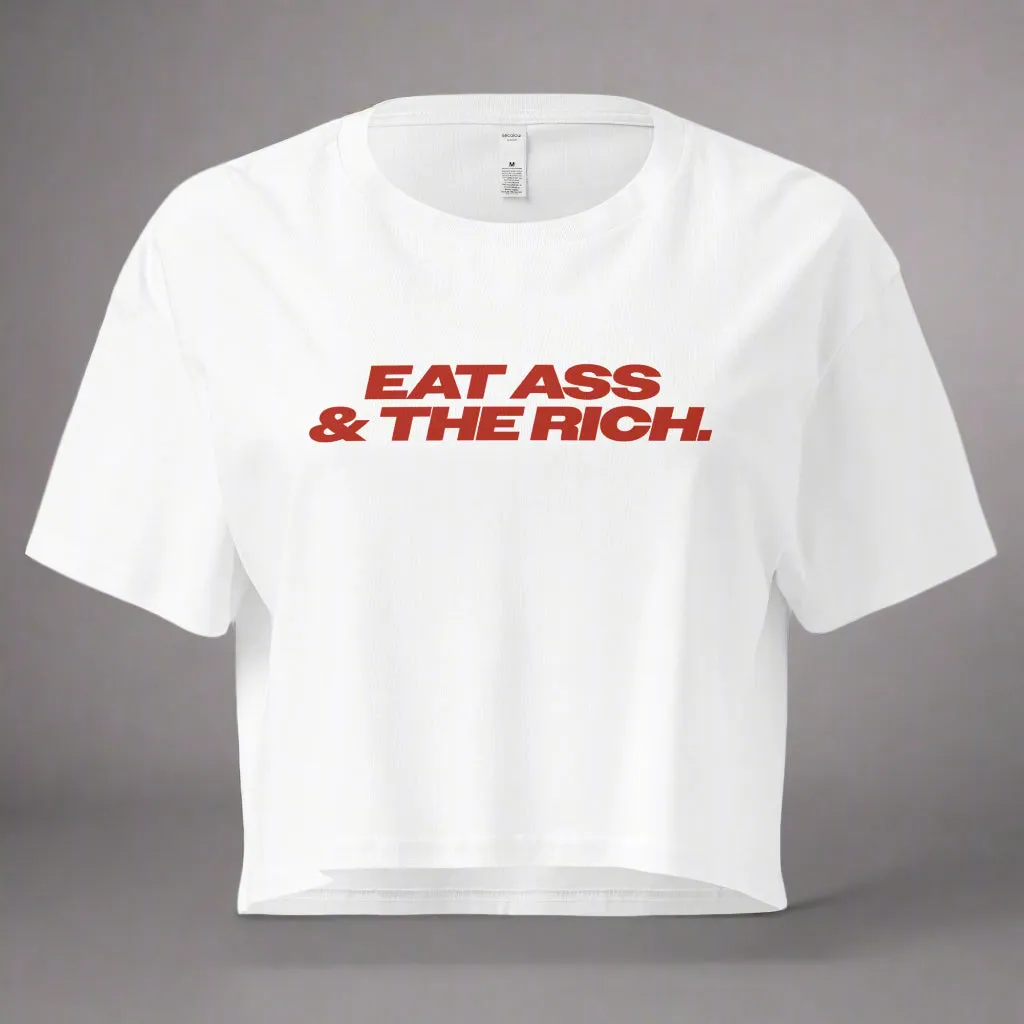 Eat Ass & The Rich Crop Top (Women's Cut - Size Up 2x)