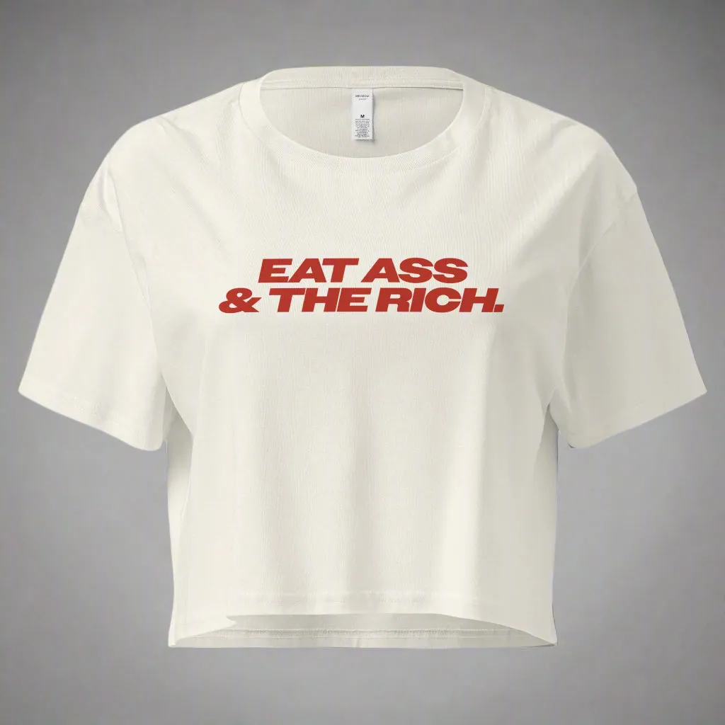 Eat Ass & The Rich Crop Top (Women's Cut - Size Up 2x)